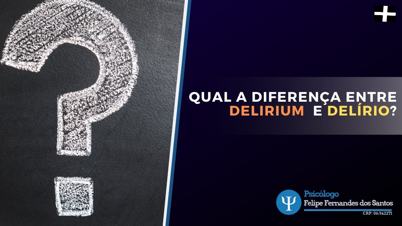 Qual a diferença entre Delirium e Delírio?